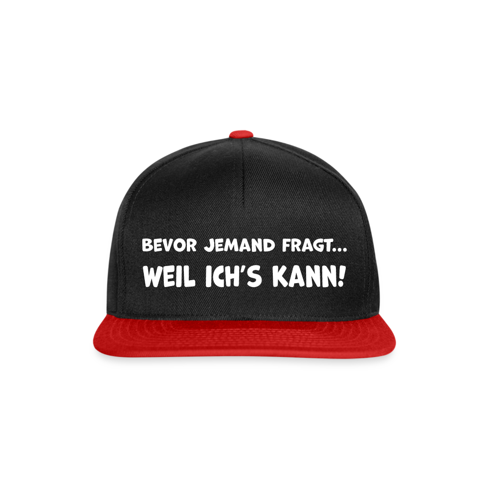 Bevor jemand fragt... WEIL ICH'S KANN! - Snapback Cap - Schwarz/Rot