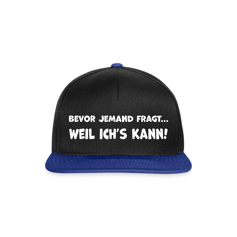 Bevor jemand fragt... WEIL ICH'S KANN! - Snapback Cap - Schwarz/Königsblau