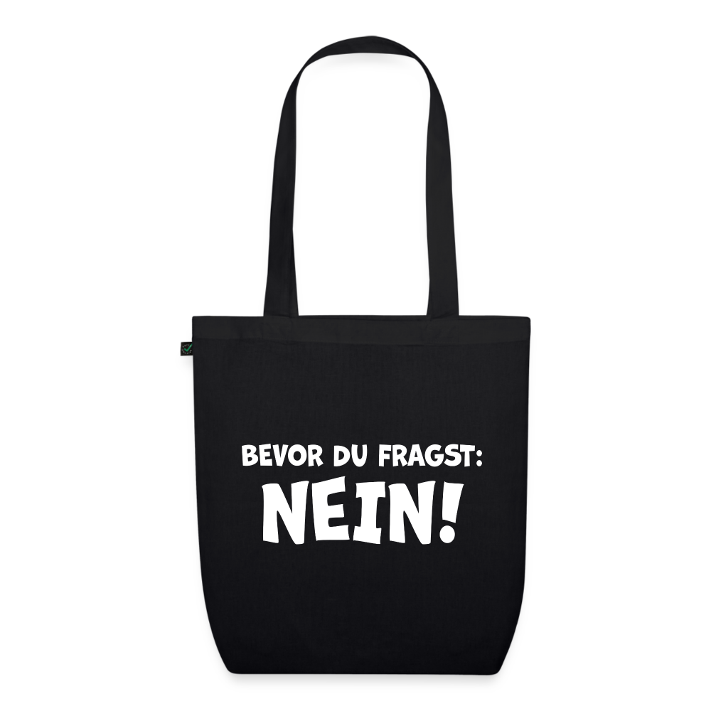 Bevor du fragst: NEIN! - Stoffbeutel aus 100% Bio-Baumwolle - Schwarz