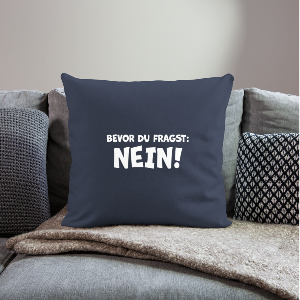 Bevor du fragst: NEIN! - Sofakissenbezug 44 x 44 cm - Navy