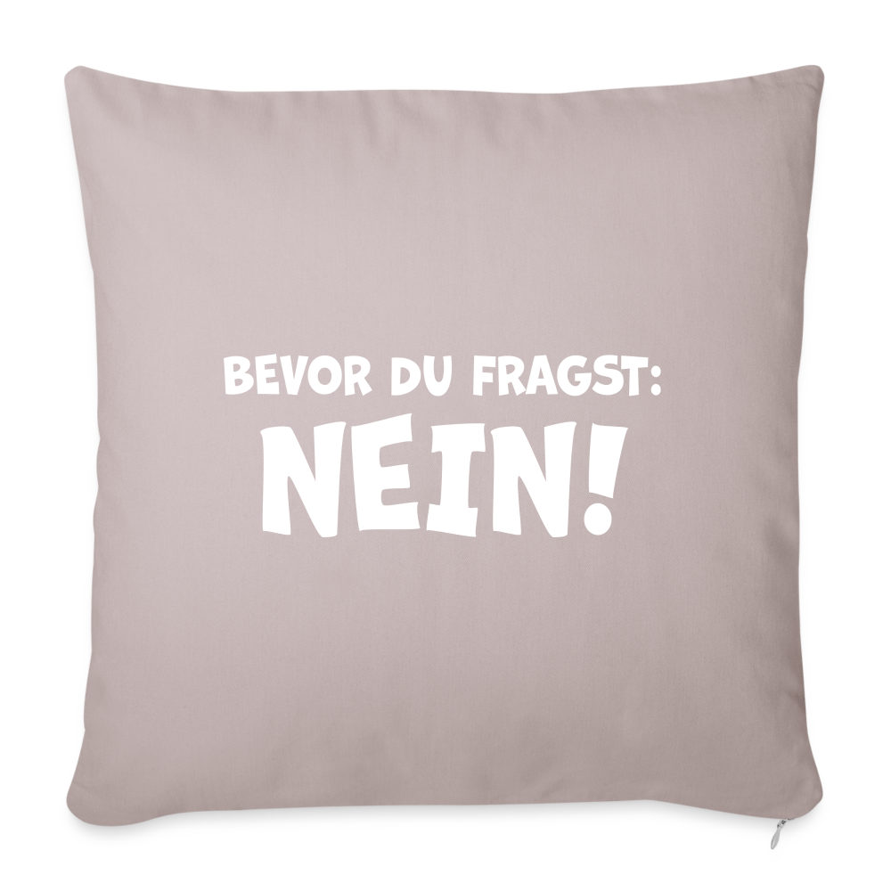 Bevor du fragst: NEIN! - Sofakissenbezug 44 x 44 cm - helles Taupe