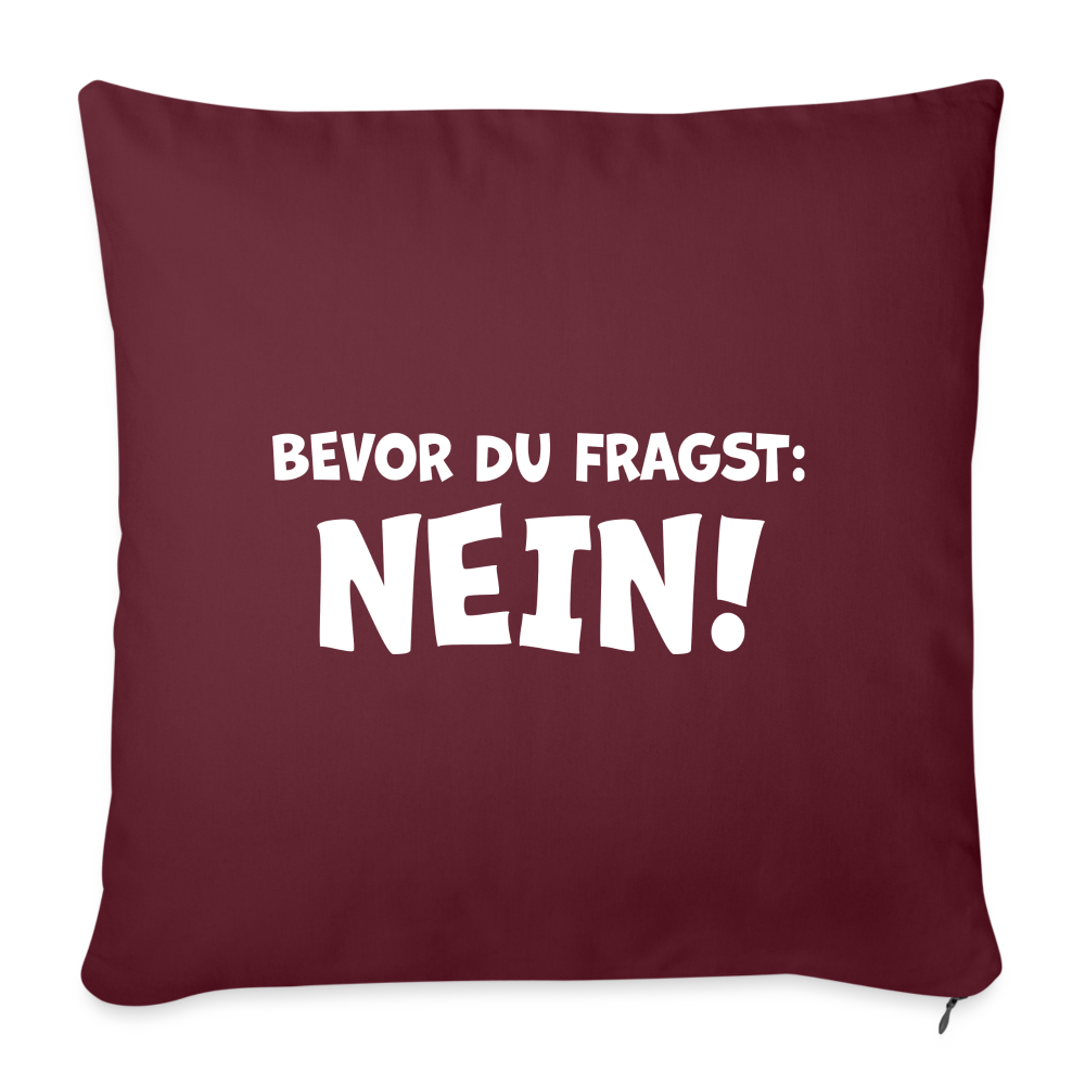 Bevor du fragst: NEIN! - Sofakissenbezug 44 x 44 cm - Burgunderrot