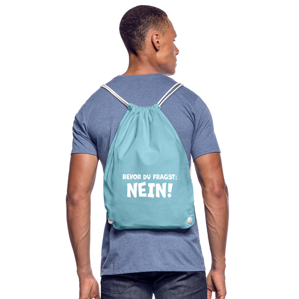 Bevor du fragst: NEIN! - Turnbeutel aus 100% Baumwolle - Aqua