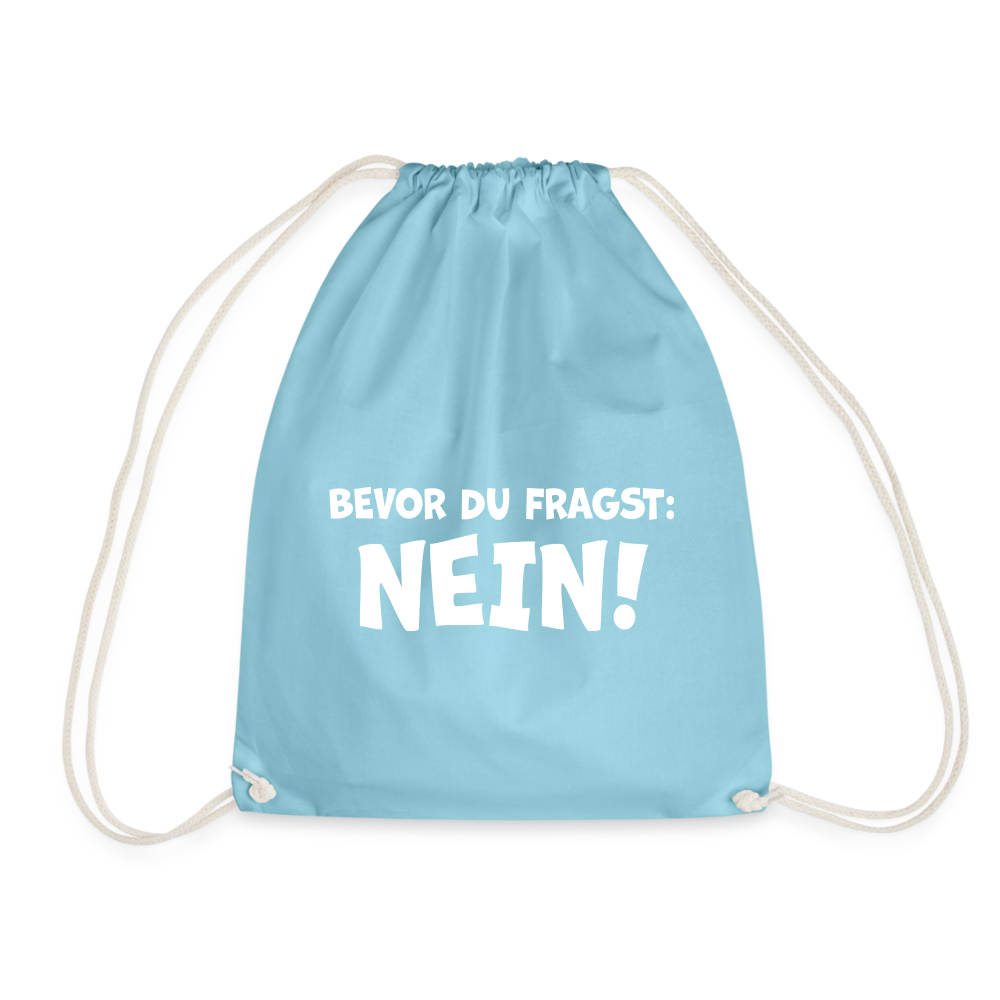 Bevor du fragst: NEIN! - Turnbeutel aus 100% Baumwolle - Aqua