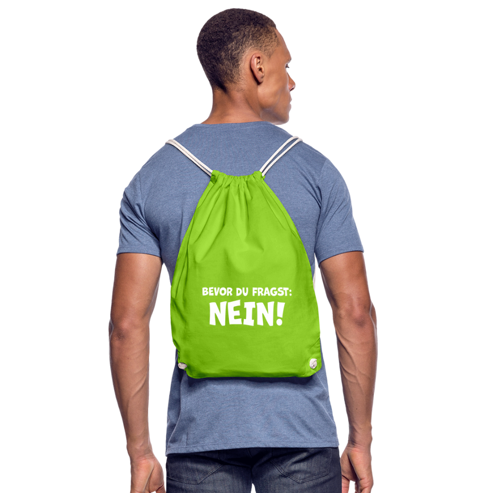 Bevor du fragst: NEIN! - Turnbeutel aus 100% Baumwolle - Neongrün