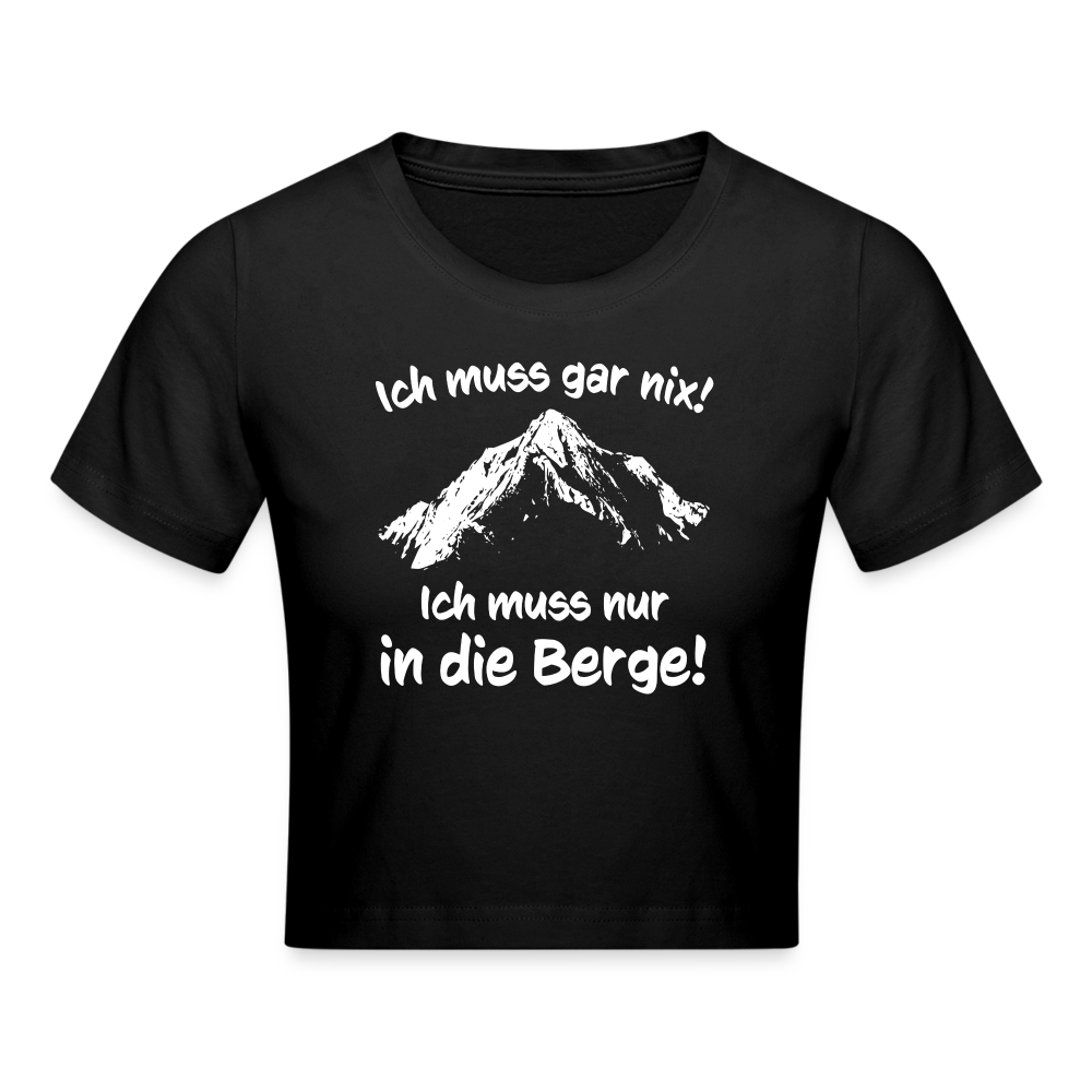 Ich muss gar nix! Ich muss nur in die Berge! - Crop T-Shirt - Schwarz