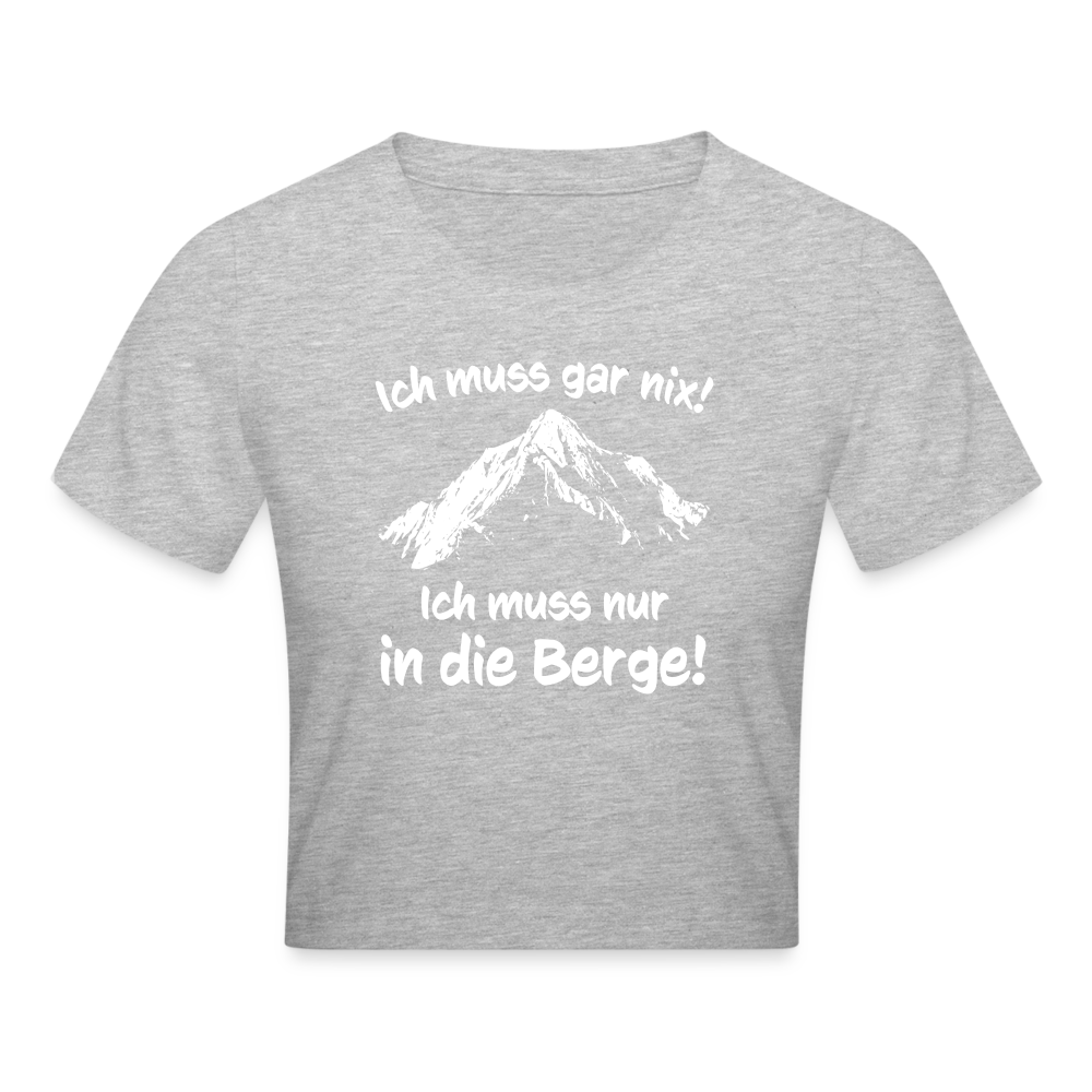 Ich muss gar nix! Ich muss nur in die Berge! - Crop T-Shirt - Grau meliert