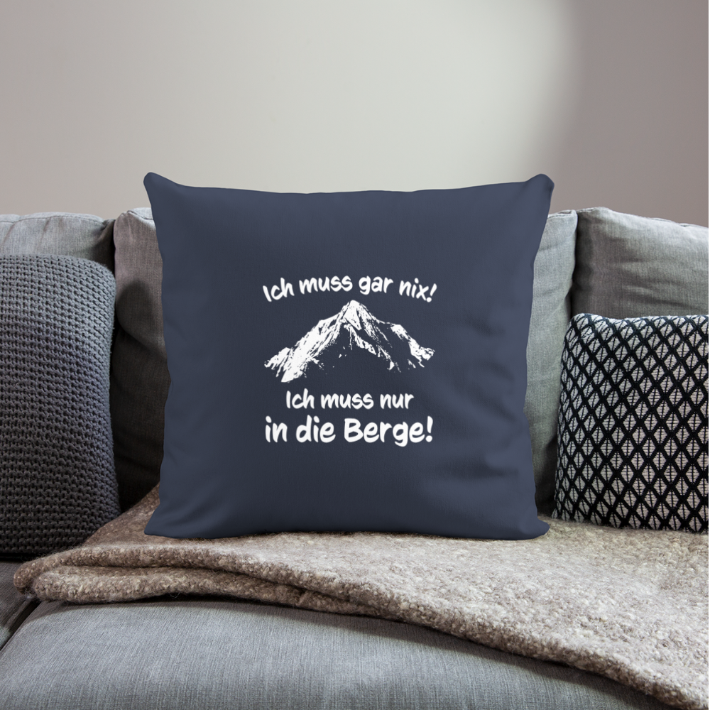 Ich muss gar nix! Ich muss nur in die Berge! - Sofakissen mit Füllung 44 x 44 cm - Navy