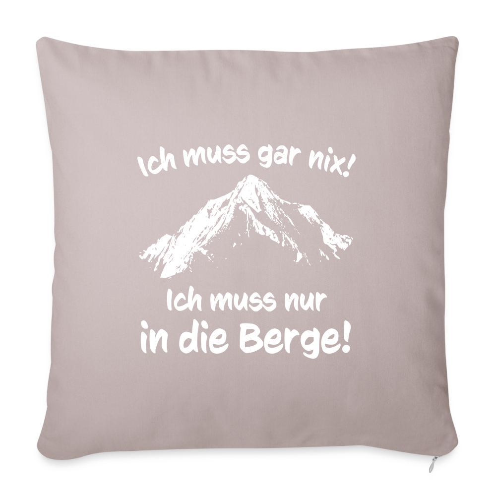 Ich muss gar nix! Ich muss nur in die Berge! - Sofakissen mit Füllung 44 x 44 cm - helles Taupe