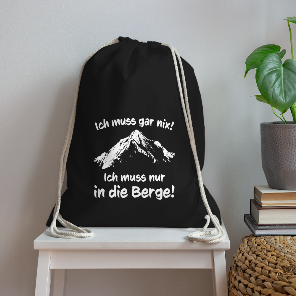 Ich muss gar nix! Ich muss nur in die Berge! - Turnbeutel aus 100% Baumwolle - Schwarz