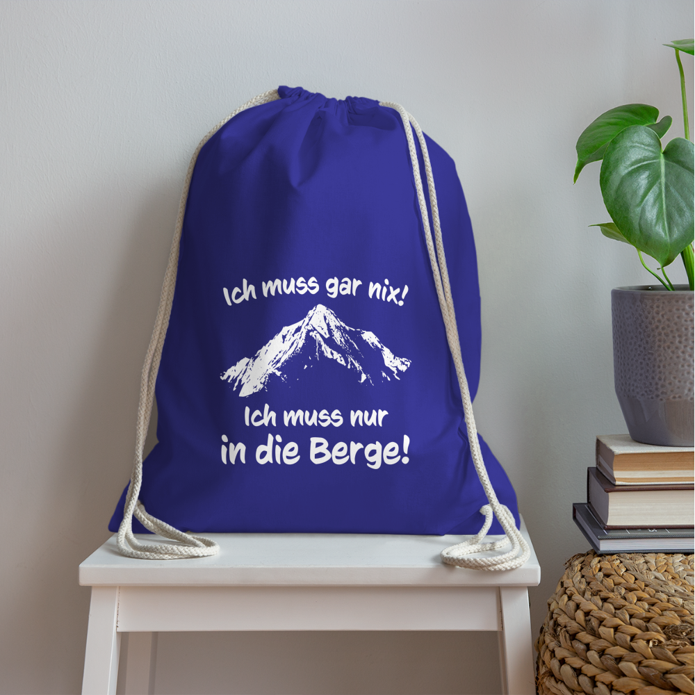 Ich muss gar nix! Ich muss nur in die Berge! - Turnbeutel aus 100% Baumwolle - Königsblau